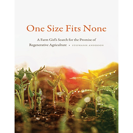  One Size Fits None: A Farm Girl’s Search for the Promise of Regenerative Agriculture 