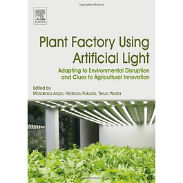  Plant Factory Using Artificial Light: Adapting to Environmental Disruption and Clues to Agricultural Innovation 