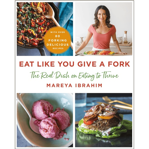 Eat Like You Give a Fork: The Real Dish on Eating to Thrive