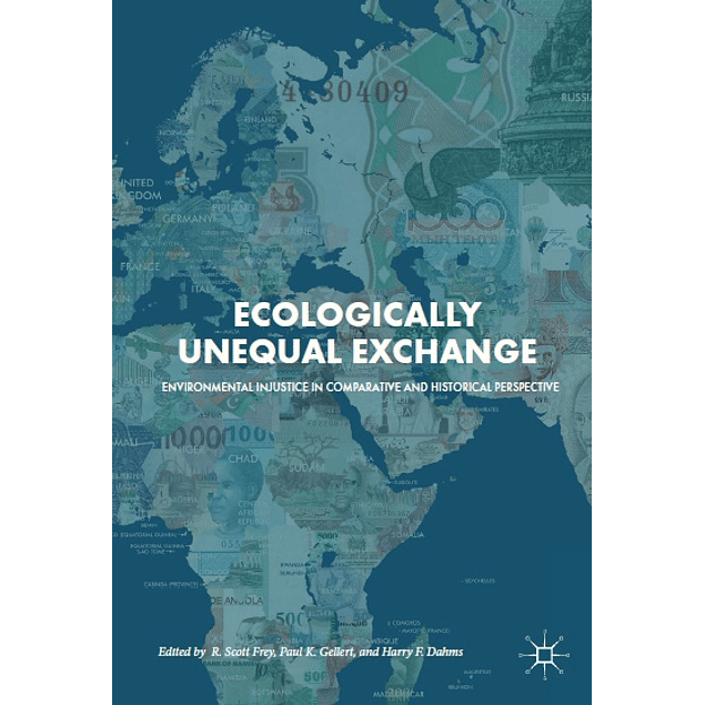  Ecologically Unequal Exchange: Environmental Injustice in Comparative and Historical Perspective 