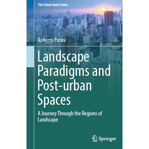 Landscape Paradigms and Post-urban Spaces: A Journey Through the Regions of Landscape