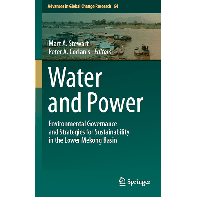 Water and Power: Environmental Governance and Strategies for Sustainability in the Lower Mekong Basin