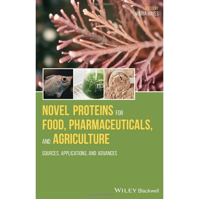 Novel Proteins for Food, Pharmaceuticals, and Agriculture: Sources, Applications, and Advances
