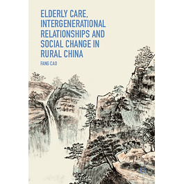  Elderly Care, Intergenerational Relationships and Social Change in Rural China 