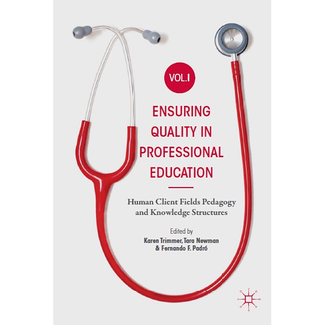  Ensuring Quality in Professional Education Volume I: Human Client Fields Pedagogy and Knowledge Structures 