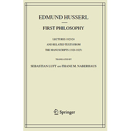  First Philosophy: Lectures 1923/24 and Related Texts from the Manuscripts (1920-1925) (Husserliana: Edmund Husserl – Collected Works) 
