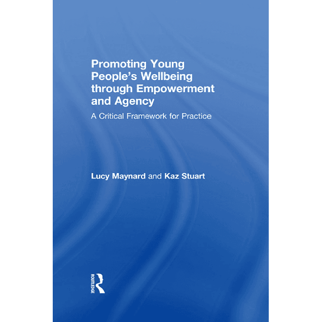 Promoting Young People's Wellbeing through Empowerment and Agency: A Critical Framework for Practice
