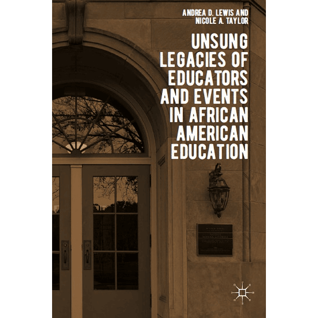  Unsung Legacies of Educators and Events in African American Education 