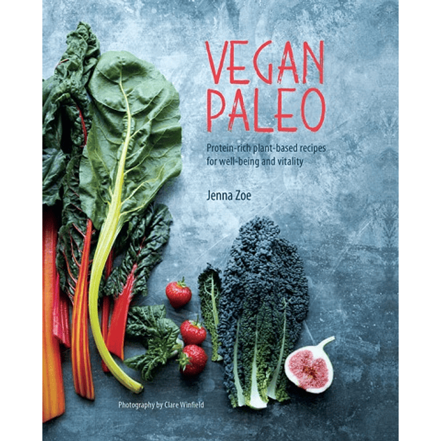  Vegan Paleo: Protein-rich plant-based recipes for well-being and vitality 