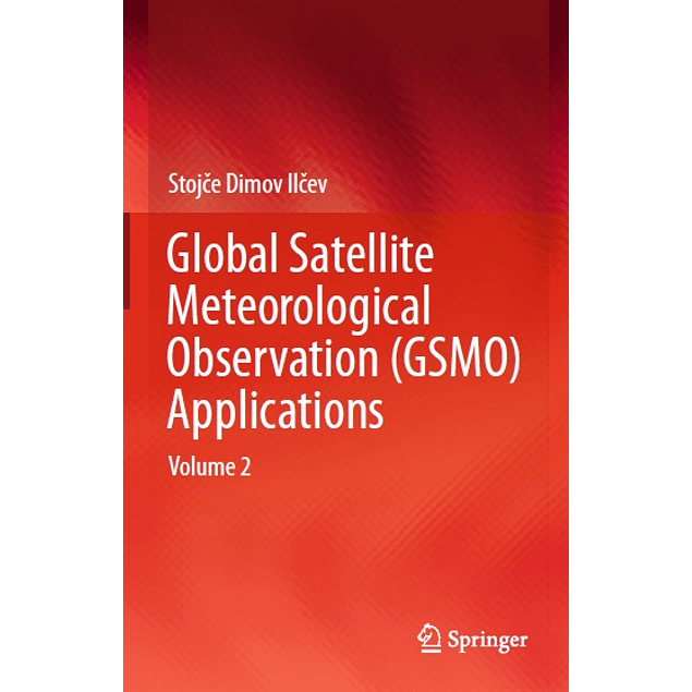  Global Satellite Meteorological Observation (GSMO) Applications: Volume 2 