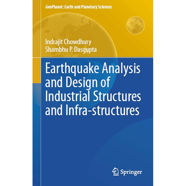 Earthquake Analysis and Design of Industrial Structures and Infra-structures