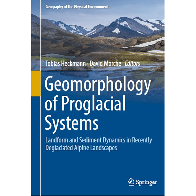 Geomorphology of Proglacial Systems: Landform and Sediment Dynamics in Recently Deglaciated Alpine Landscapes