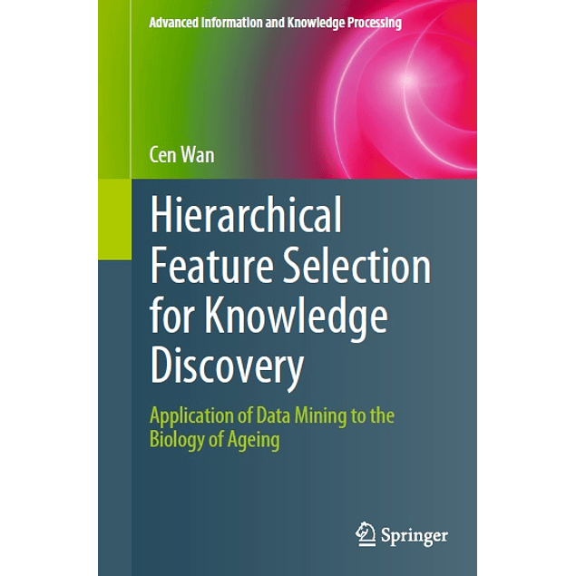 Hierarchical Feature Selection for Knowledge Discovery: Application of Data Mining to the Biology of Ageing 