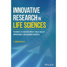  Innovative Research in Life Sciences: Pathways to Scientific Impact, Public Health Improvement, and Economic Progress 