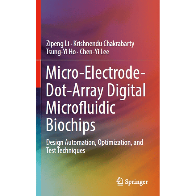  Micro-Electrode-Dot-Array Digital Microfluidic Biochips: Design Automation, Optimization, and Test Techniques 