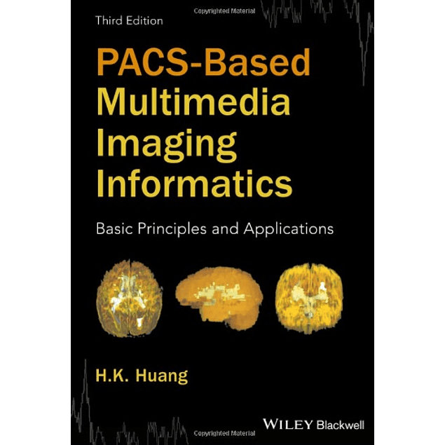 PACS-Based Multimedia Imaging Informatics: Basic Principles and Applications