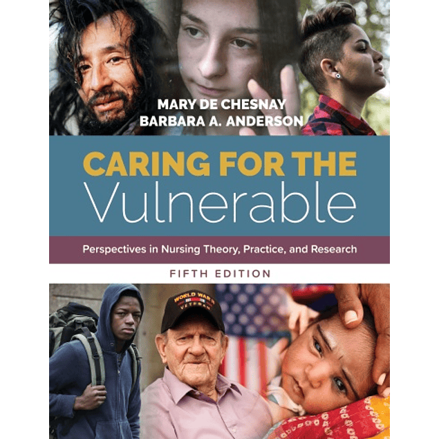  Caring for the Vulnerable: Perspectives in Nursing Theory, Practice, and Research 