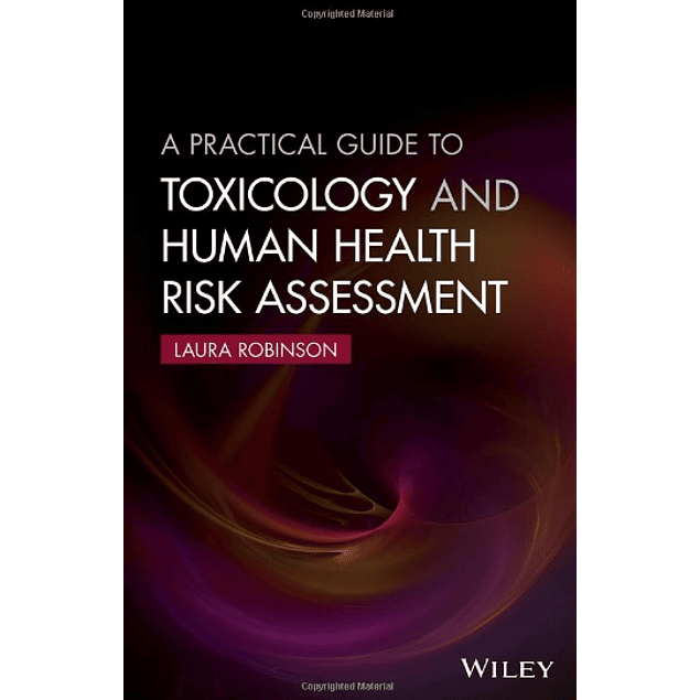  A Practical Guide to Toxicology and Human Health Risk Assessment