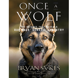  Once a Wolf: The Science Behind Our Dogs' Astonishing Genetic Evolution 