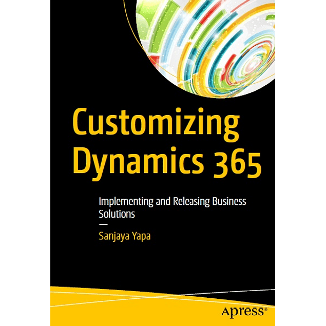 Customizing Dynamics 365: Implementing and Releasing Business Solutions