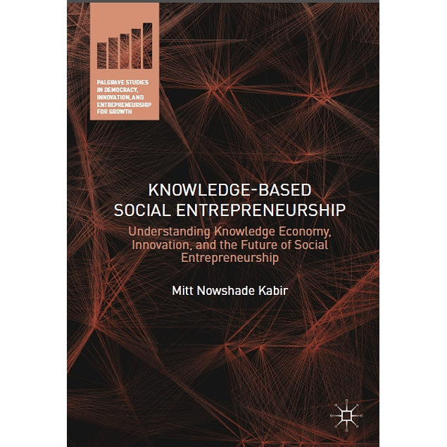 Knowledge-Based Social Entrepreneurship: Understanding Knowledge Economy, Innovation, and the Future of Social Entrepreneurship