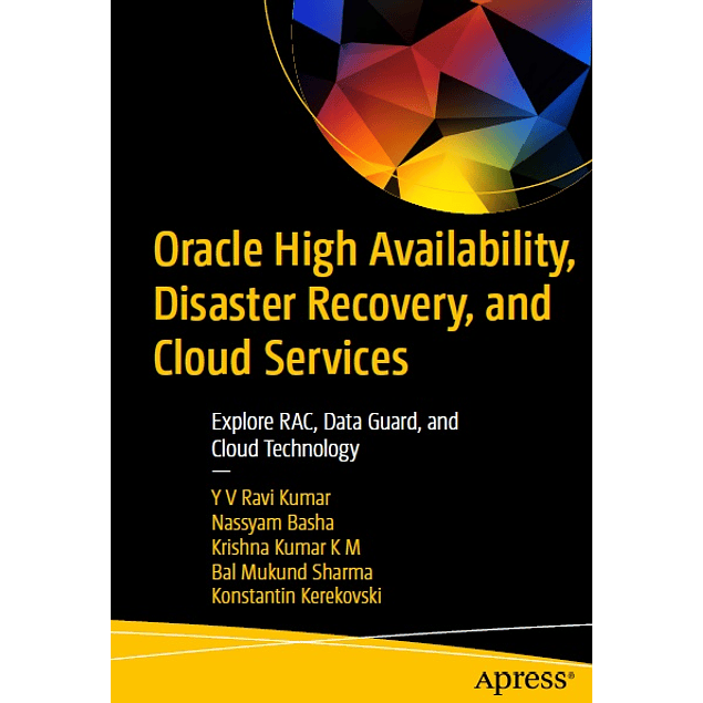 Oracle High Availability, Disaster Recovery, and Cloud Services: Explore RAC, Data Guard, and Cloud Technology