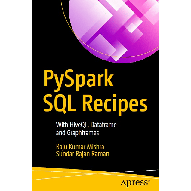 PySpark SQL Recipes: With HiveQL, Dataframe and Graphframes