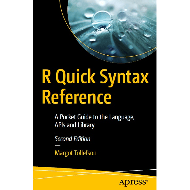 R Quick Syntax Reference: A Pocket Guide to the Language, APIs and Library