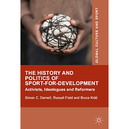 The History and Politics of Sport-for-Development: Activists, Ideologues and Reformers