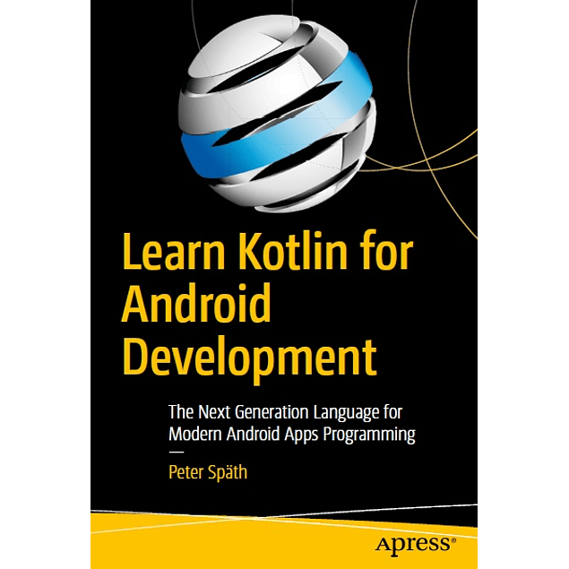 Learn Kotlin for Android Development: The Next Generation Language for Modern Android Apps Programming