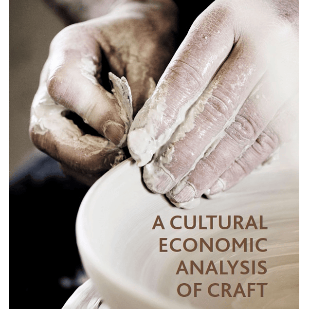 A Cultural Economic Analysis of Craft 1st ed. 2019 Edition