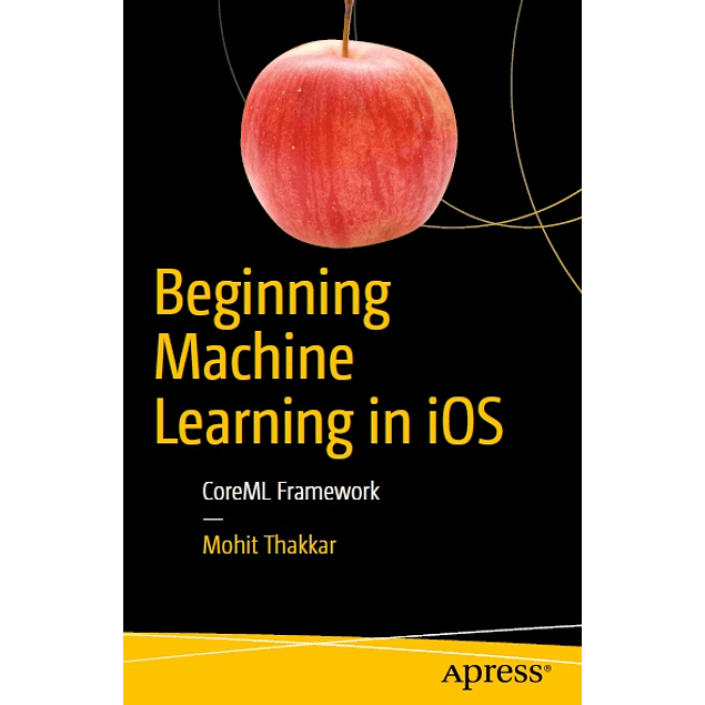 Beginning Machine Learning in iOS: CoreML Framework