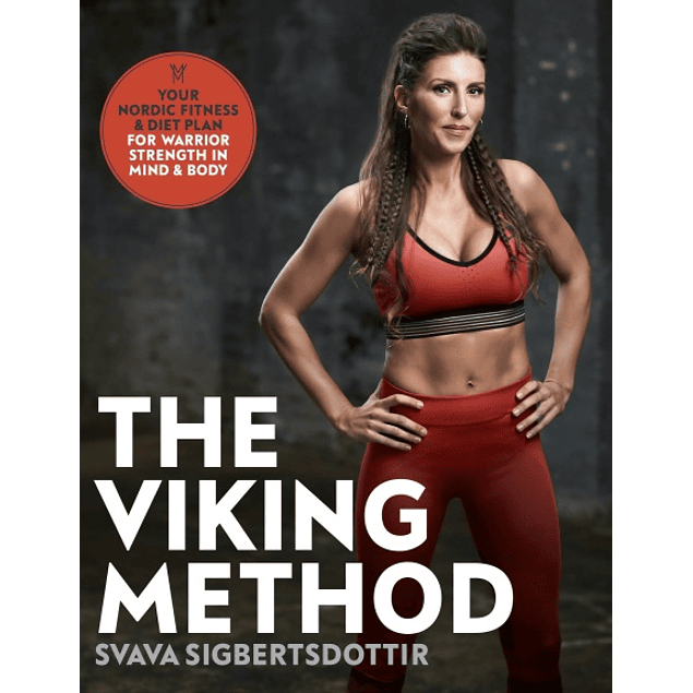 The Viking Method: Your Nordic Fitness and Diet Plan for Warrior Strength in Mind and Body