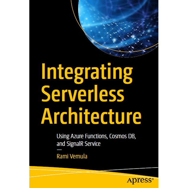 Integrating Serverless Architecture: Using Azure Functions, Cosmos DB, and SignalR Service