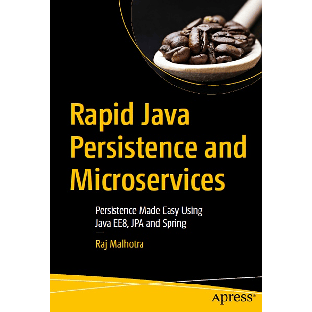 Rapid Java Persistence and Microservices: Persistence Made Easy Using Java EE8, JPA and Spring