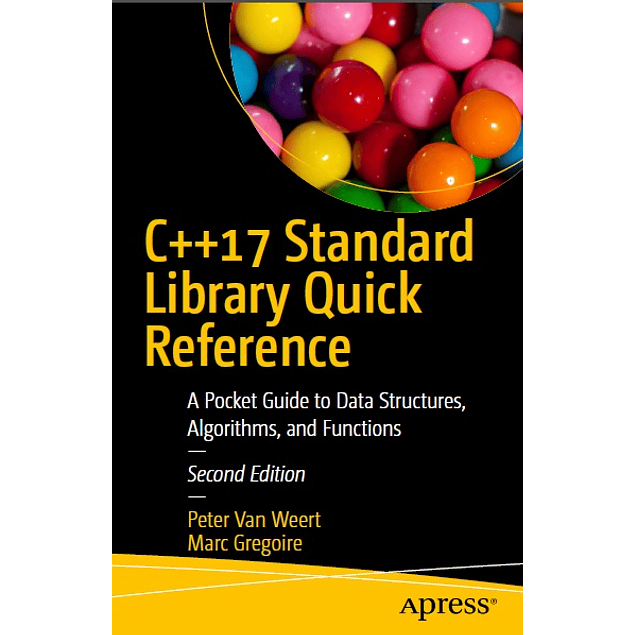 C++17 Standard Library Quick Reference: A Pocket Guide to Data Structures, Algorithms, and Functions