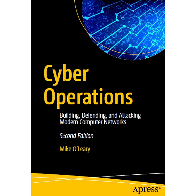 Cyber Operations: Building, Defending, and Attacking Modern Computer Networks