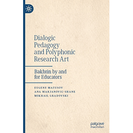 Dialogic Pedagogy and Polyphonic Research Art: Bakhtin by and for Educators