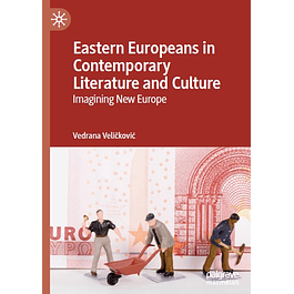 Eastern Europeans in Contemporary Literature and Culture: Imagining New Europe