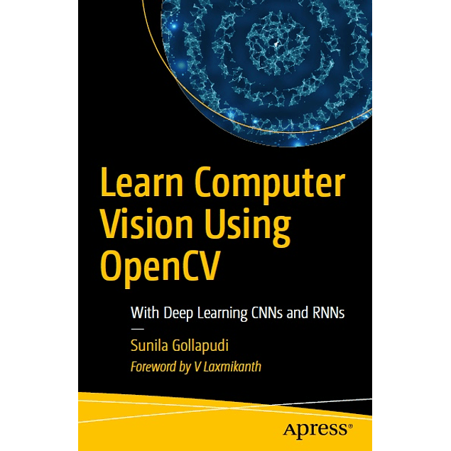 Learn Computer Vision Using OpenCV: With Deep Learning CNNs and RNNs 