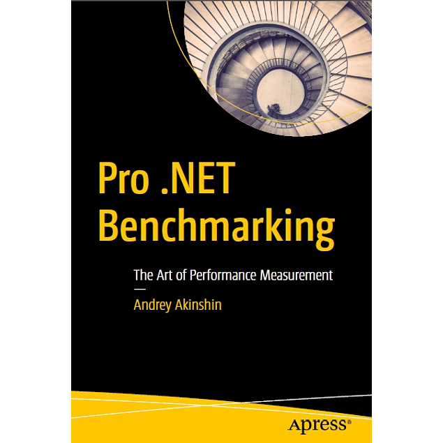 Pro .NET Benchmarking: The Art of Performance Measurement