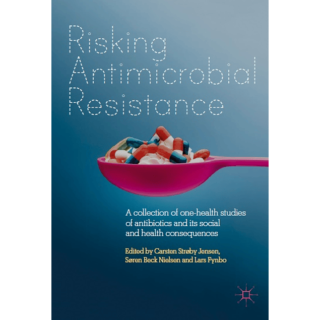  Risking Antimicrobial Resistance: A collection of one-health studies of antibiotics and its social and health consequences 