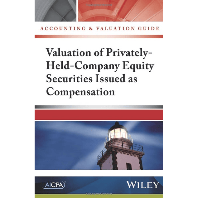  Accounting and Valuation Guide: Valuation of Privately-Held-Company Equity Securities Issued as Compensation 