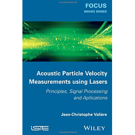 Acoustic Particle Velocity Measurements Using Lasers: Principles, Signal Processing and Applications 