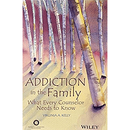  Addiction in the Family: What Every Counselor Needs to Know 