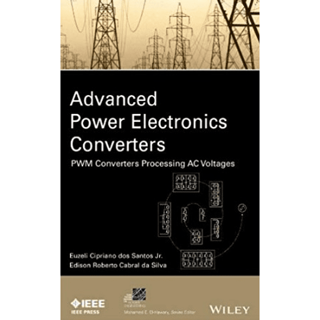 Advanced Power Electronics Converters: PWM Converters Processing AC Voltages