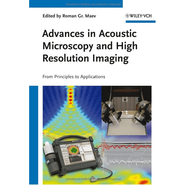  Advances in Acoustic Microscopy and High Resolution Imaging: From Principles to Applications 