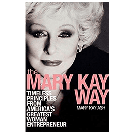  The Mary Kay Way: Timeless Principles from America's Greatest Woman Entrepreneur 