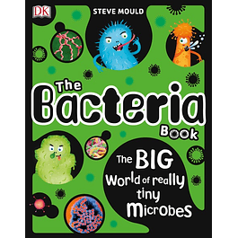  The Bacteria Book: The Big World of Really Tiny Microbes 