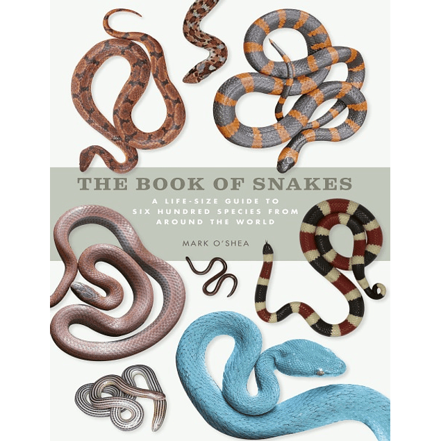  The Book of Snakes: A Life-Size Guide to Six Hundred Species from around the World 